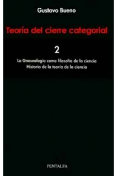 Teoría del cierre categorial (Vol. 2): La Gnoseología como filosofía de la ciencia / Historia de la teoría de la ciencia