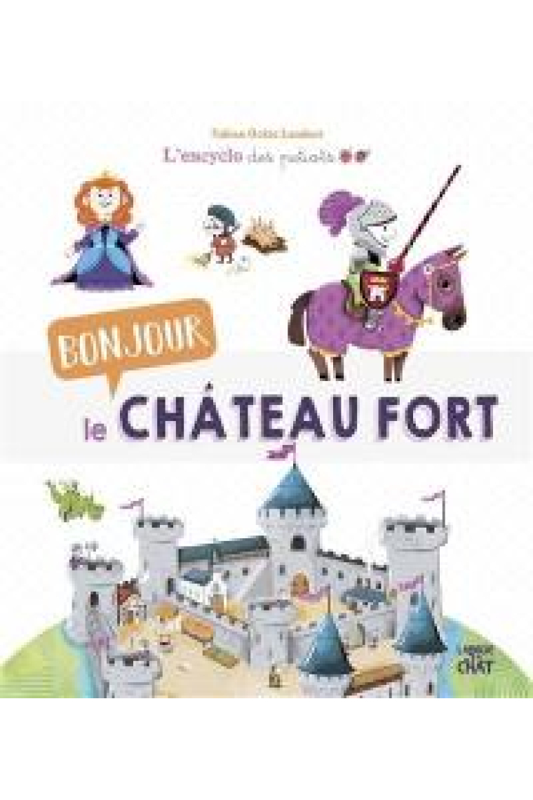 Bonjour le cháteau fort! - L'encyclo des petiots