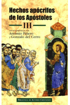 Hechos apócrifos de los Apóstoles. III: Hechos de Felipe; de Andrés y Mateo; Martirio de Pedro;  Martirio de Mateo; Hechos de Pedro y Pablo; Martirio de Bernabé; Hechos de Tadeo; de Juan, por Prócoro; de Santiago; de Santiago, Simón y Judas; Milagro