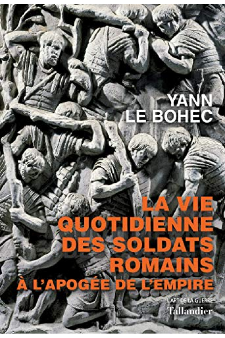 La vie quotidienne des soldats romains. À l'apogée de l'empire