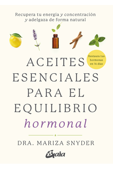 Aceites esenciales para el equilibrio hormonal. Recupera tu energía y concentración y adelgaza de forma natural