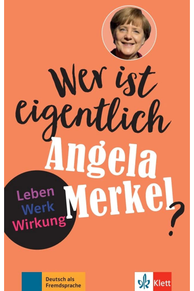 Wer ist eigentlich Angela Merkel?: Leben - Werk - Wirkung A2/B1