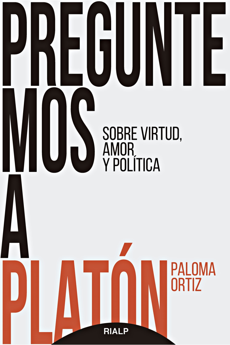 Preguntemos a Platón: sobre virtud, amor y política