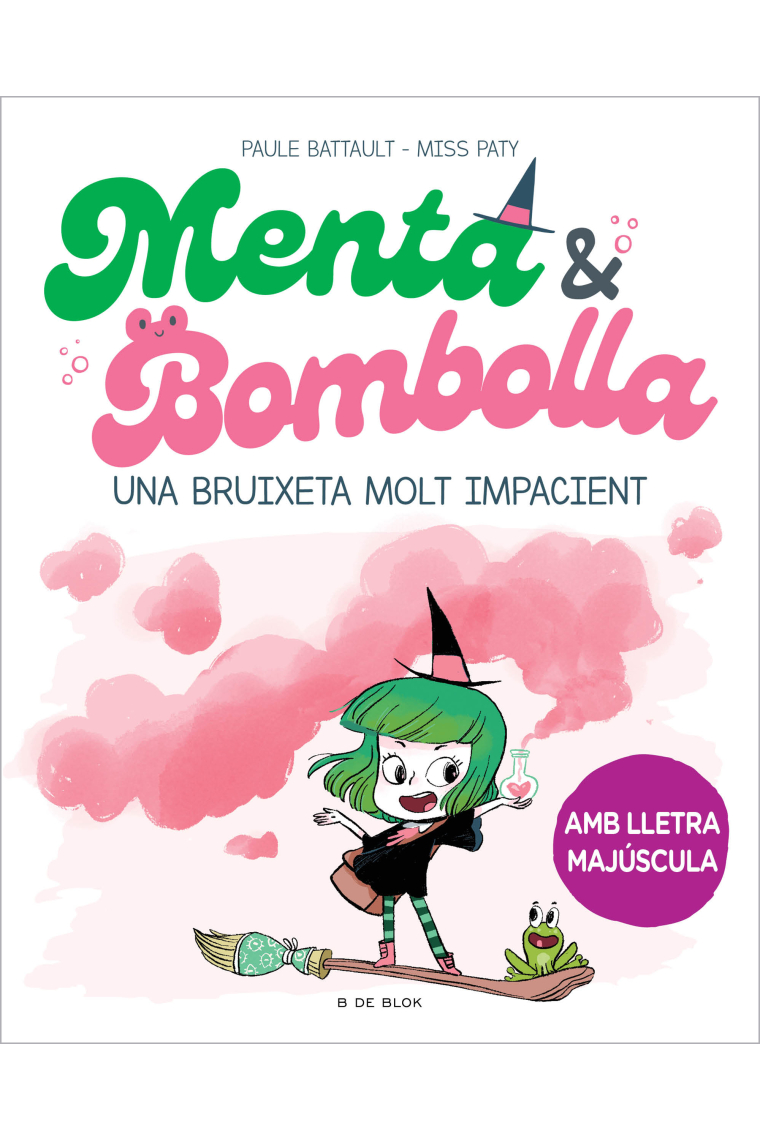 Menta i Bombolla 1 - Una bruixeta molt impacient. Amb lletra MAJÚSCULA per aprendre a llegir a soles (des de 5-6 anys)