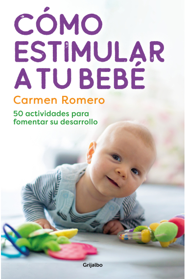 Cómo estimular a tu bebé. 50 actividades para fomentar su desarrollo