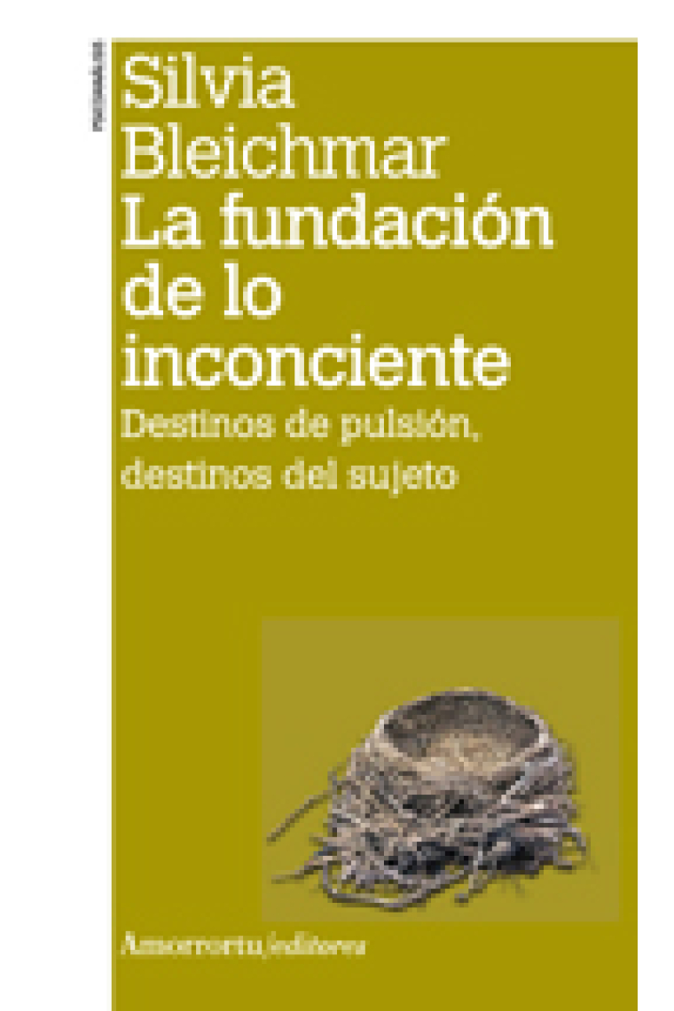 La fundación de lo inconciente. Destinos de pulsión, destinos del suje