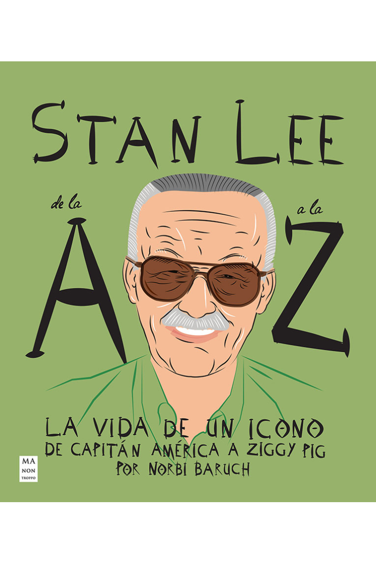 Stan Lee de la A a la Z. La vida de un icono de Capitán América a Ziggy Pig