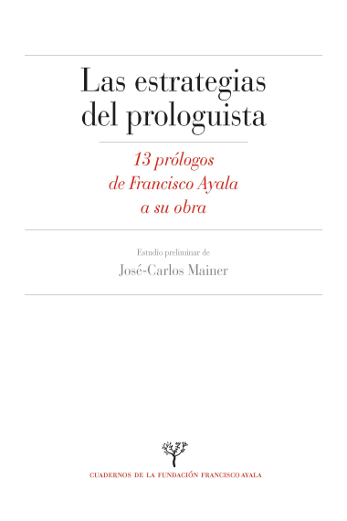 Estrategias del prologuista: 13 prólogos de Francisco Ayala a su obra