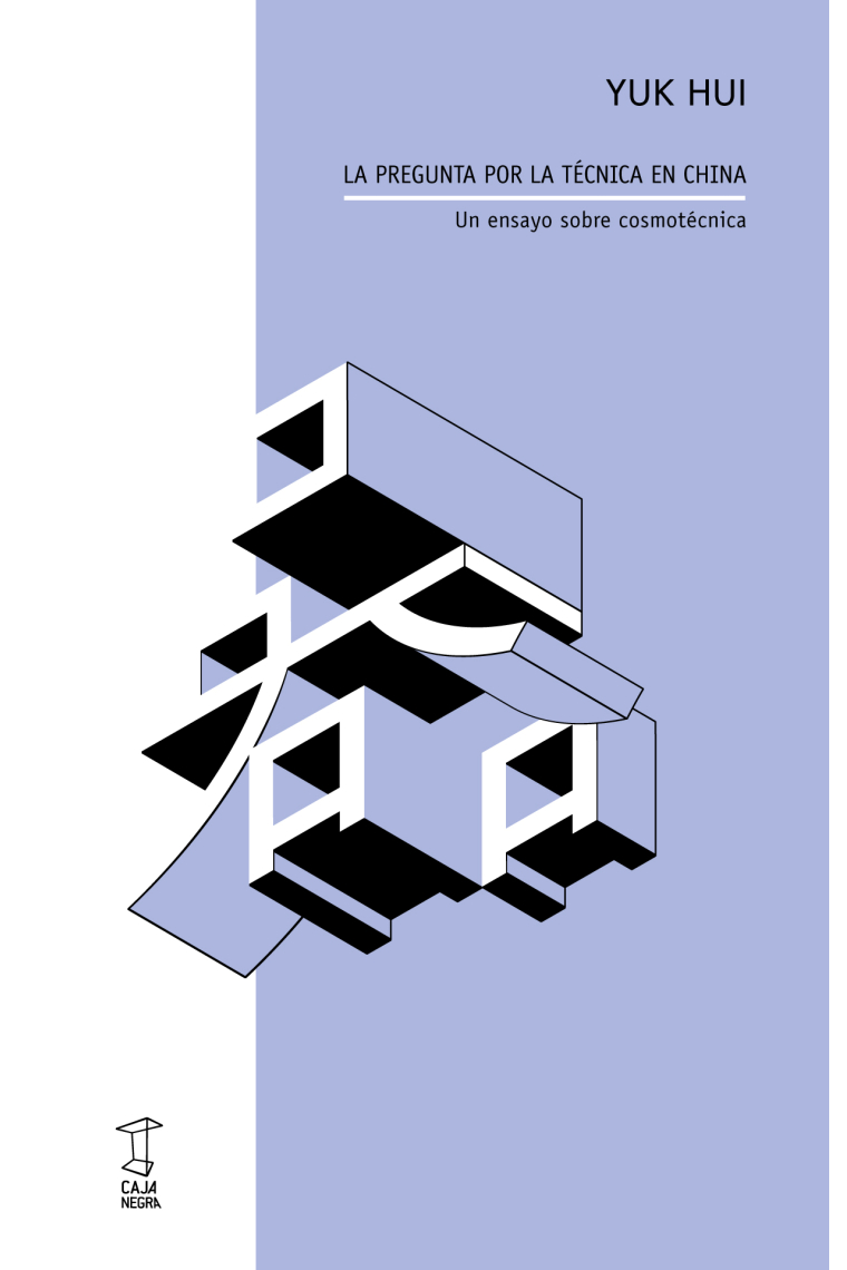La pregunta por la técnica en China: un ensayo sobre cosmotécnica