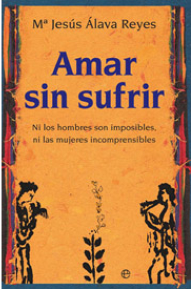 Amar sin sufrir. Ni los hombres son imposibles, ni las mujeres incomprensibles