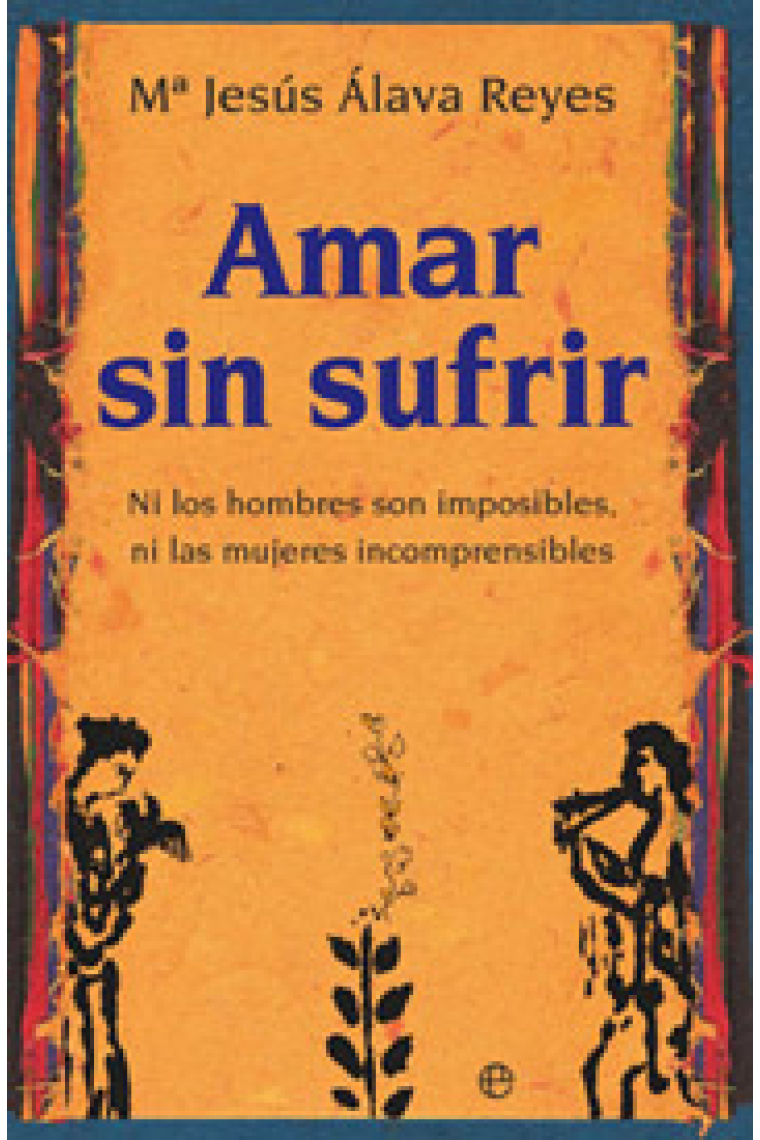 Amar sin sufrir. Ni los hombres son imposibles, ni las mujeres incomprensibles