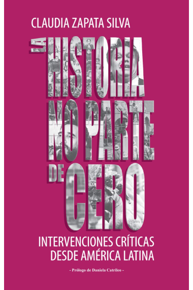 La historia no parte de cero. Intervenciones críticas desde América Latina