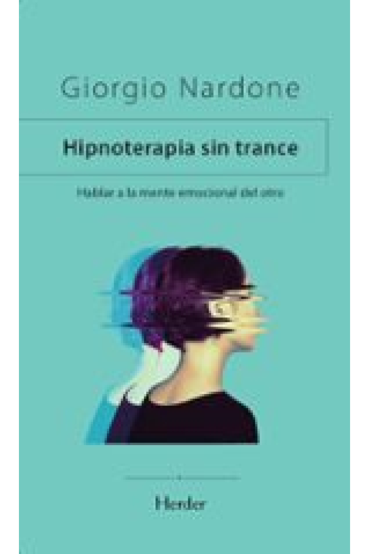 Hipnoterapia sin trance. Hablar a la mente emocional del otro