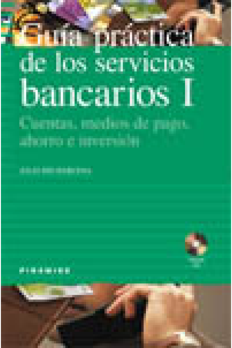 Guia práctica de los servicios bancarios I. Cuentas, medios de pago, ahorro e inversión