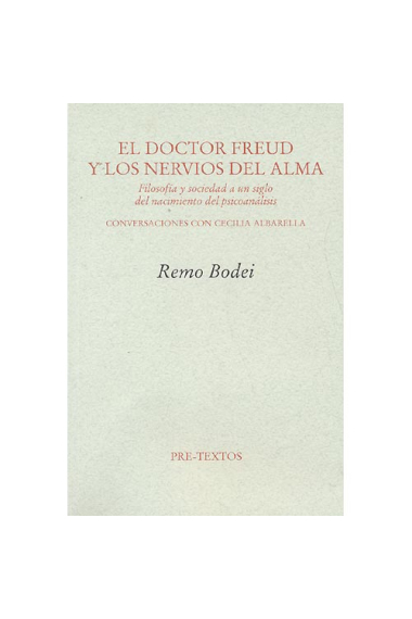 El Doctor Freud y los nervios del alma: filosofía y sociedad a un siglo del nacimiento del psicoanálisis (Conversaciones con Cecilia Albarella)