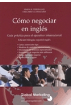 Cómo negociar en inglés. Guía práctica para el ejecutivo internacional. Edición bilingüe español-inglés