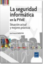 La seguridad informática en la PYME . Situación actual y mejores prácticas