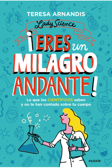 ¡Eres un milagro andante!. Lo que los científicos saben y no te cuentan sobre tu cuerpo