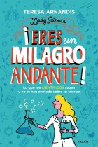 ¡Eres un milagro andante!. Lo que los científicos saben y no te cuentan sobre tu cuerpo