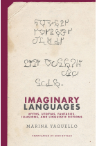 Imaginary Languages: Myths, Utopias, Fantasies, Illusions, and Linguistic Fictions