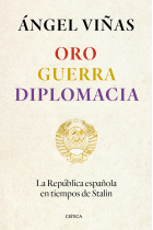 Oro, guerra, diplomacia. La República española en tiempos de Stalin