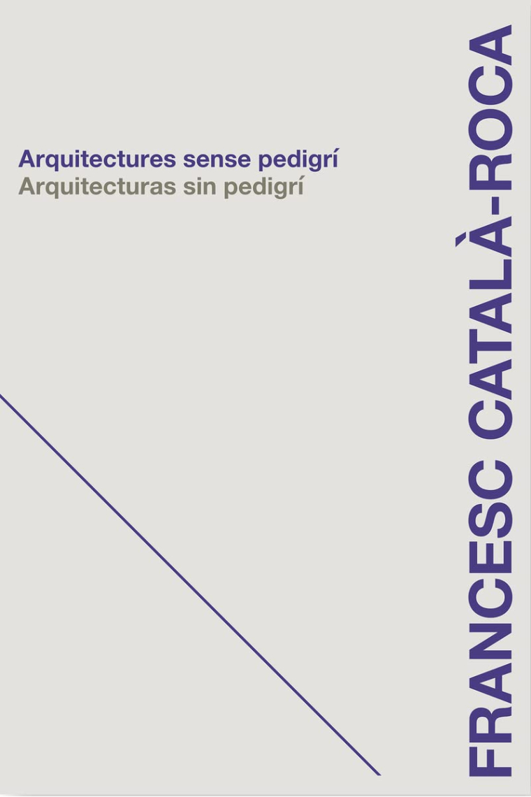 Arquitectures sense pedigrí / Arquitecturas sin pedigrí. Francesc Català-Roca