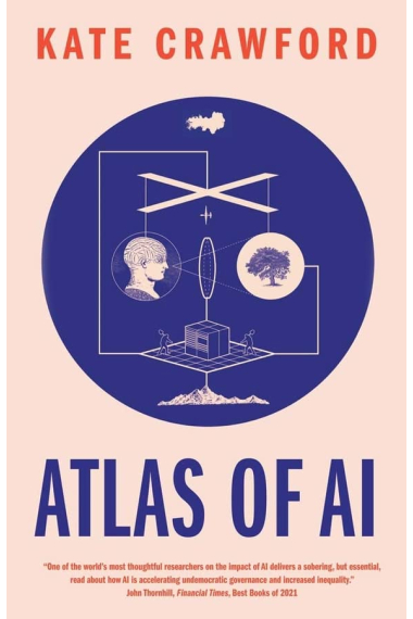 Atlas of AI: Power, Politics, and the Planetary Costs of Artificial Intelligence