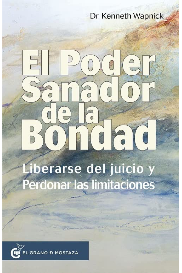 El poder sanador de la bondad: Liberarse del juicio y perdonar las limitaciones