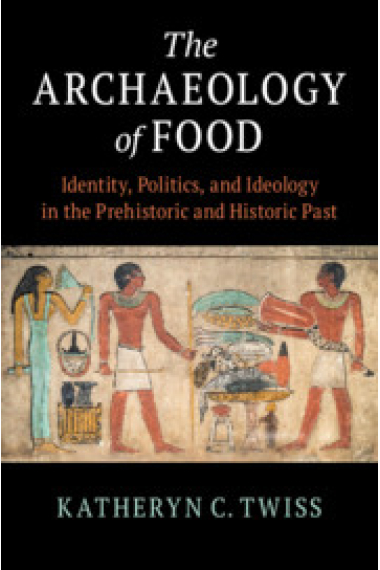 The archaeology of food: identity, politics, and ideology in the prehistoric and historic past