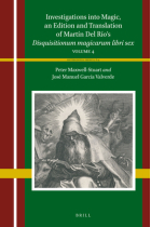 Investigations into Magic, an Edition and Translation of Martín Del Río’s Disquisitionum magicarum libri sex (Volume 4)