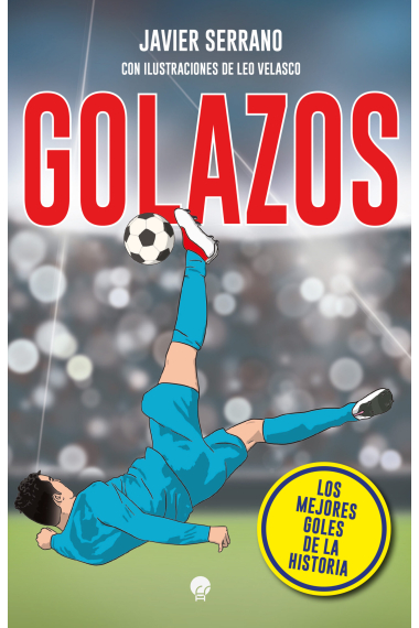 Golazos. Los mejores goles de la historia