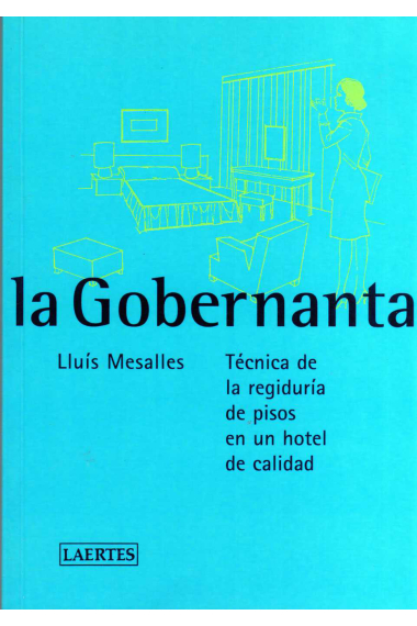 La gobernanta. Técnica de la regiduría de pisos en un hotel de calidad