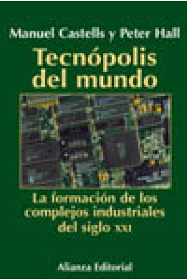 Tecnópolis del mundo. La formación de los complejos industriales del siglo XXI