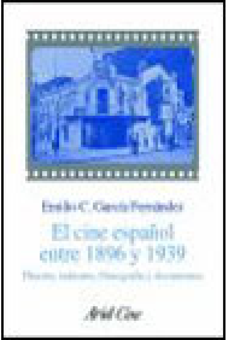 El cine español entre 1896 y 1939. Historia, industria, filmografía y documentos