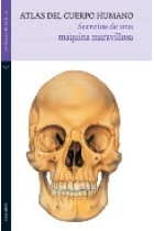 Atlas del cuerpo humano. Secretos de una máquina maravillosa