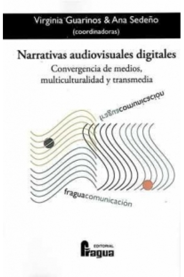 Narrativas audiovisuales digitales. Convergencia de medios, multiculturalidad y transmedia