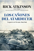 Los cañones del atardecer. La guerra en Europa, 1944-1945