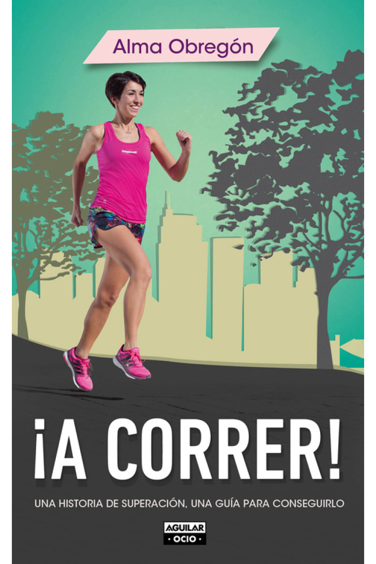 ¡A correr! Una historia de superación. Una guía para conseguirlo