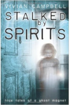 Stalked by Spirits: True Tales of a Ghost Magnet