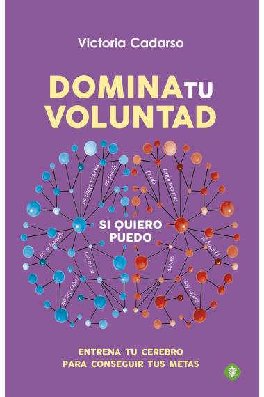 Domina tu voluntad. Entrena tu cerebro para conseguir tus metas