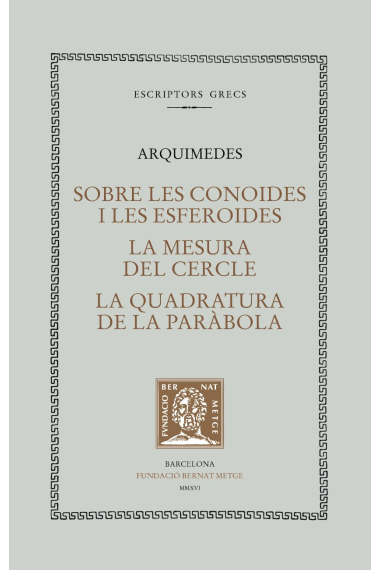 Sobre les conoides i les esferoides. La mesura del cercle. La quadratura de la paràbola