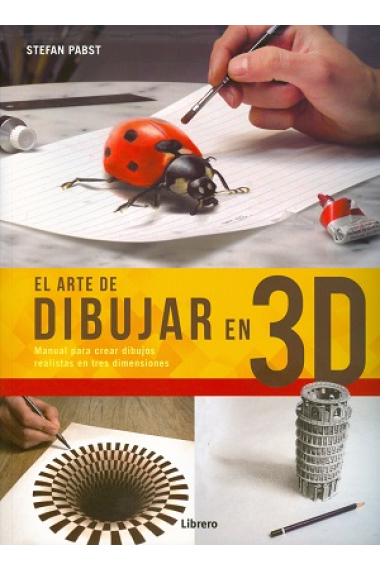 El arte de dibujar en 3 D. Manual para crear dibujos realistas en tres dimensiones