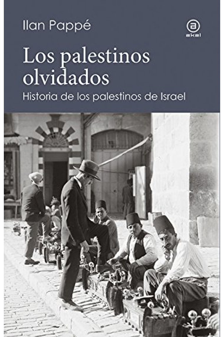 Los palestinos olvidados. Historia de los palestinos de Israel