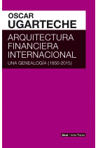 Arquitectura financiera internacional. Una genealogía (1850-2015)