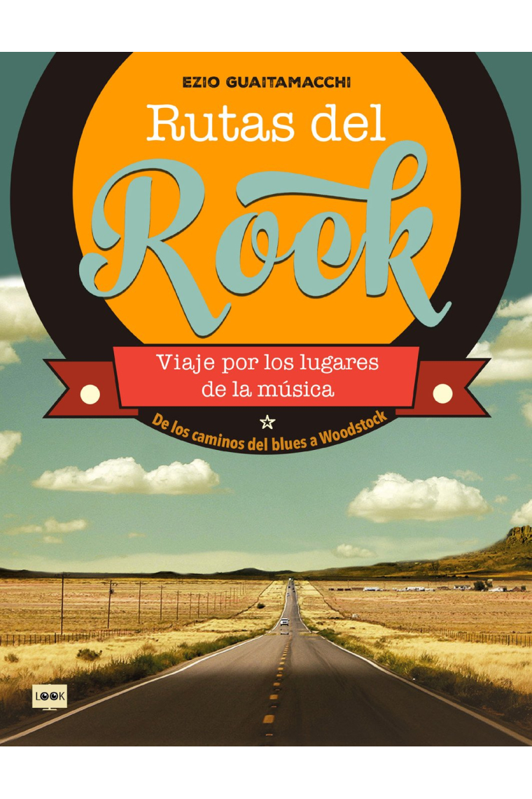 Rutas del Rock. Viaje por los lugares de la música. De los caminos del blues a Woodstock