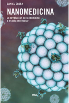 Nanomedicina. La revolción de la medicina a escala molecular