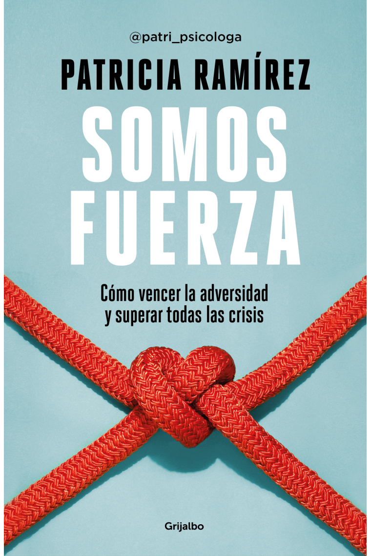 Somos fuerza. Cómo vencer la adversidad y superar todas las crisis