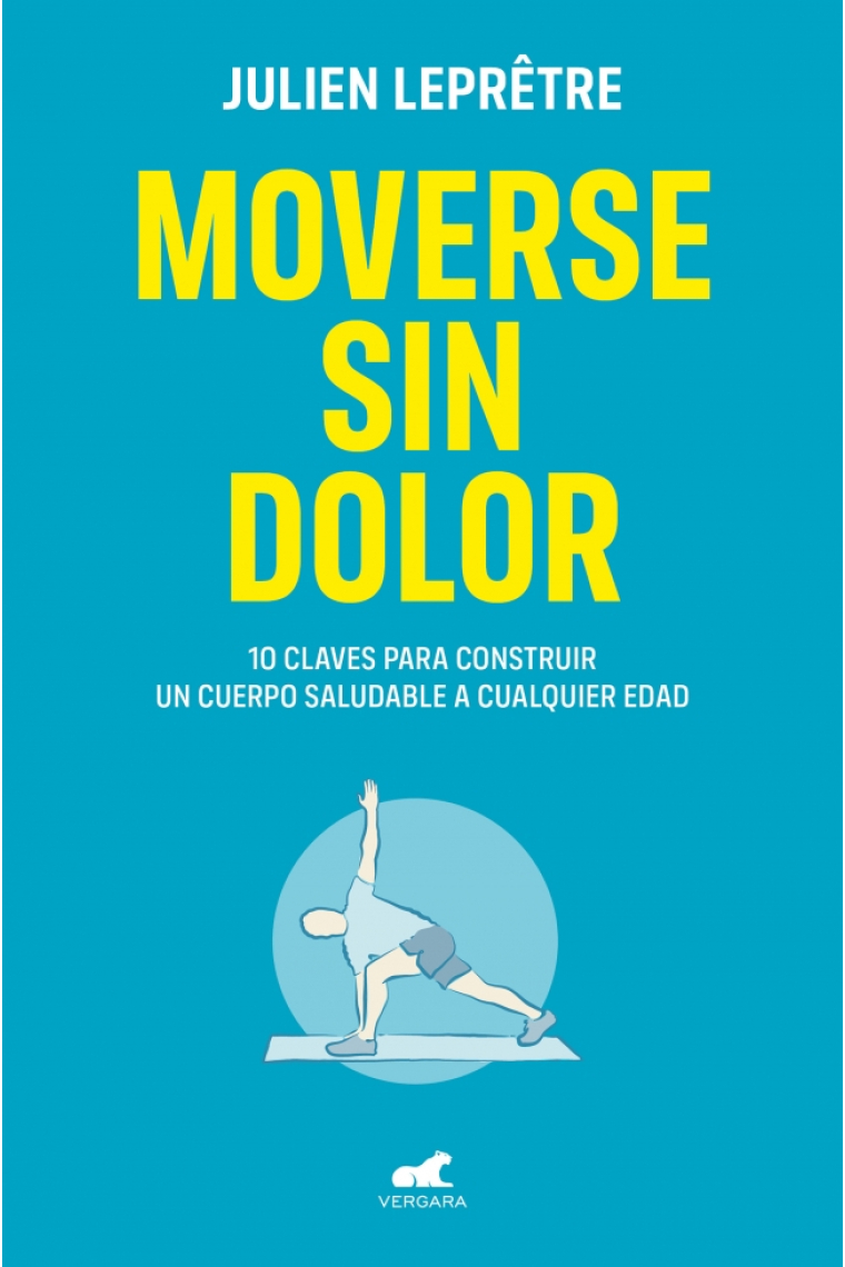 Moverse sin dolor. 10 claves para construir un cuerpo saludable a cualquier edad
