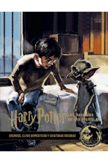 Harry Potter: Los archivos de la película 9. Duendes, elfos domésticos y criatturas oscuras