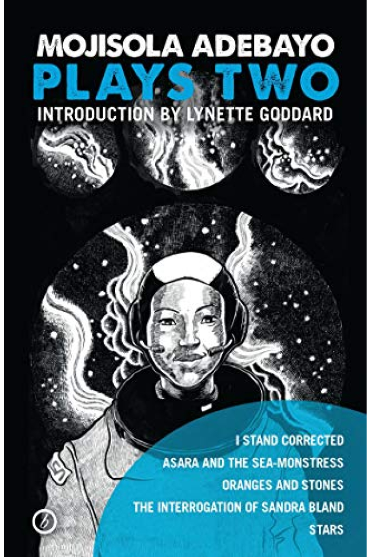 Mojisola Adebayo: Plays Two: I Stand Corrected; Asara and the Sea-Monstress; Oranges and Stones; The Interrogation of Sandra Bland; STARS (Oberon Modern Playwrights)